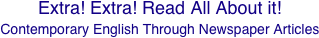 Extra! Extra! Read All About it!
Contemporary English Through Newspaper Articles