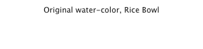 Original water-color, Rice Bowl