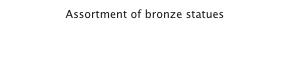 Assortment of bronze statues